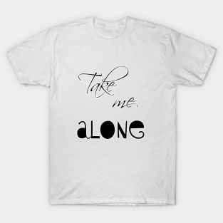 Take me alone T-Shirt